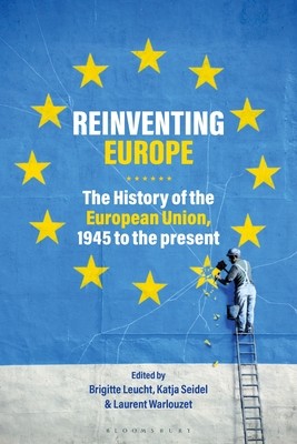 Reinventing Europe: The History of the European Union, 1945 to the Present (Leucht Brigitte)(Paperback)