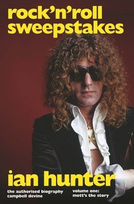 Rock 'n' Roll Sweepstakes: Rock'n'roll Sweepstakes: The Authorised Biography of Ian Hunter Volume 1 (Devine Campbell)(Pevná vazba)