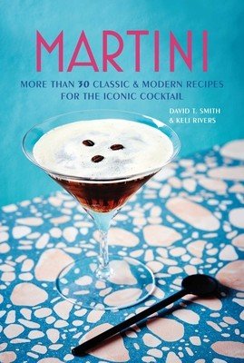 Martini: More Than 30 Classic and Modern Recipes for the Iconic Cocktail (Smith David T.)(Pevná vazba)