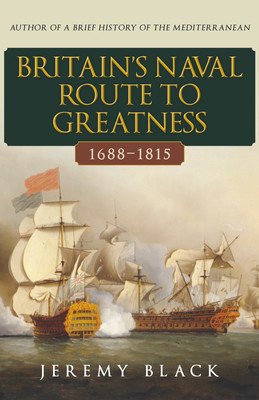 Britain's Naval Route to Greatness 1688-1815 (Black Jeremy)(Pevná vazba)