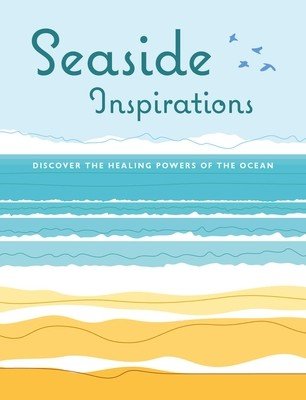 Seaside Inspirations: Discover the Healing Powers of the Ocean (Cico Books)(Pevná vazba)