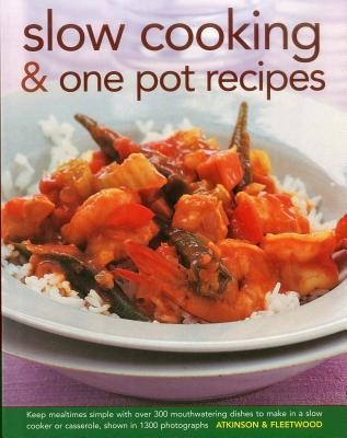 Slow Cooking & One Pot Recipes: Keep Mealtimes Simple with Over 300 Mouthwatering Dishes to Make in a Slow Cooker or Casserole, Shown in 1300 Photogra (Atkinson Catherine)(Pevná vazba)