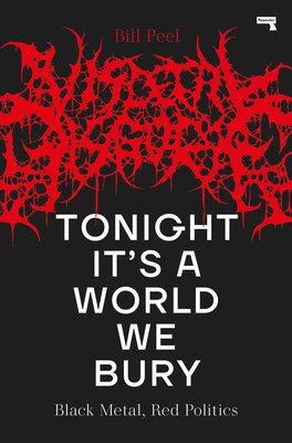 Tonight It's a World We Bury: Black Metal, Red Politics (Peel Bill)(Paperback)