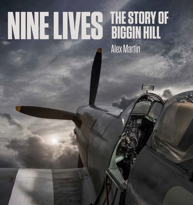 Nine Lives: The Story of Biggin Hill (Martin Alex)(Pevná vazba)