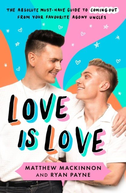 Love Is Love - The absolute must-have guide to coming out from your favourite agony uncles (Ryan Matthew and)(Paperback / softback)