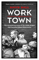 Worktown - The Astonishing Story of the Project that launched Mass Observation (Hall David)(Paperback / softback)