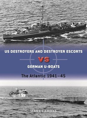 Us Destroyers Vs German U-Boats: The Atlantic 1941-45 (Lardas Mark)(Paperback)