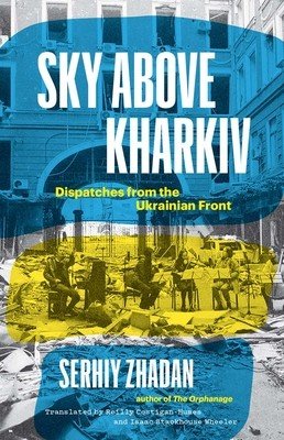Sky Above Kharkiv: Dispatches from the Ukrainian Front (Zhadan Serhiy)(Pevná vazba)
