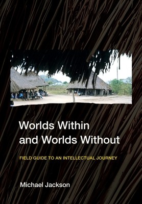 Worlds Within and Worlds Without: Field Guide to an Intellectual Journey (Jackson Michael)(Pevná vazba)