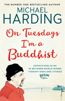 On Tuesdays I'm a Buddhist - Expeditions in an in-between world where therapy ends and stories begin (Harding Michael)(Paperback / softback)