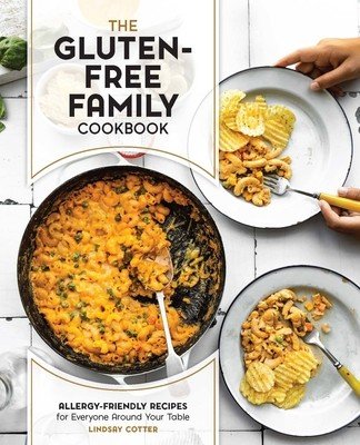 The Gluten-Free Family Cookbook: Allergy-Friendly Recipes for Everyone Around Your Table (Cotter Lindsay)(Paperback)