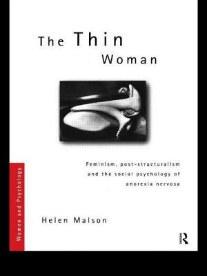 The Thin Woman: Feminism, Post-Structuralism and the Social Psychology of Anorexia Nervosa (Malson Helen)(Paperback)