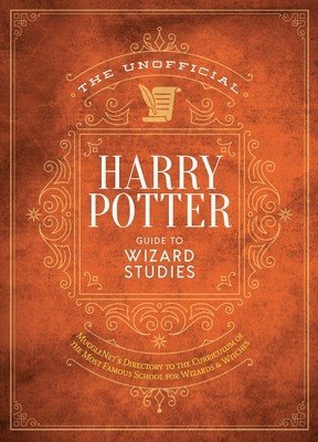 The Ultimate Wizarding World Guide to Magical Studies: A Comprehensive Exploration of Hogwarts's Classes and Curriculum (The Editors of Mugglenet)(Pevná vazba)