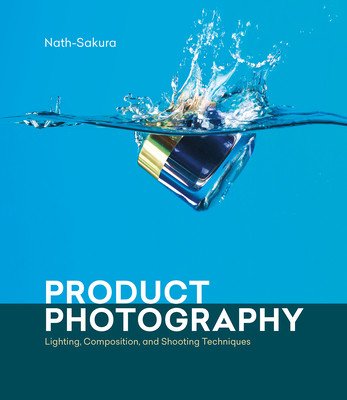 Product Photography: Lighting, Composition, and Shooting Techniques (Nath-Sakura)(Paperback)