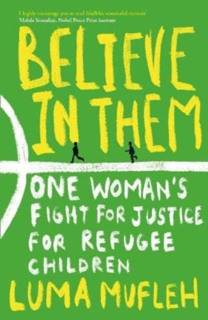 Believe in Them - One Woman's Fight for Justice for Refugee Children (Mufleh Luma)(Paperback / softback)