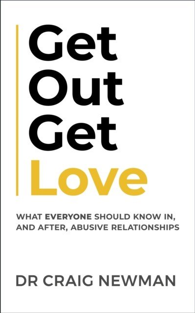 Get Out, Get Love: What Everyone Should Know, in and After Abusive Relationships (Newman Craig)(Paperback)