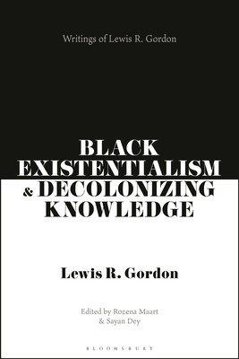 Black Existentialism and Decolonizing Knowledge: Writings of Lewis R. Gordon (Gordon Lewis R.)(Paperback)