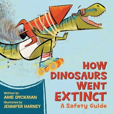 How Dinosaurs Went Extinct: A Safety Guide (Dyckman Ame)(Pevná vazba)