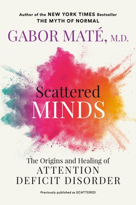 Scattered Minds: The Origins and Healing of Attention Deficit Disorder (Mat Gabor)(Paperback)