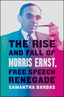 The Rise and Fall of Morris Ernst, Free Speech Renegade (Barbas Samantha)(Pevná vazba)