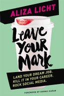 Leave Your Mark - Land your dream job. Kill it in your career. Rock social media. (Licht Aliza)(Paperback / softback)