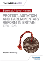 My Revision Notes: Edexcel A-level History: Protest, Agitation and Parliamentary Reform in Britain 1780-1928 (Armstrong Benjamin)(Paperback / softback)