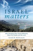 Israel Matters: Why Christians Must Think Differently about the People and the Land (McDermott Gerald R.)(Paperback)