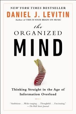 The Organized Mind: Thinking Straight in the Age of Information Overload (Levitin Daniel J.)(Paperback)