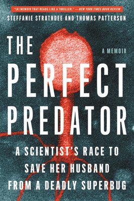 The Perfect Predator: A Scientist's Race to Save Her Husband from a Deadly Superbug: A Memoir (Strathdee Steffanie)(Paperback)