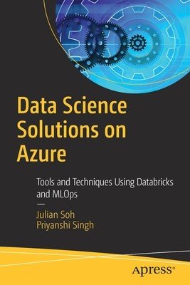 Data Science Solutions on Azure: Tools and Techniques Using Databricks and Mlops (Soh Julian)(Paperback)