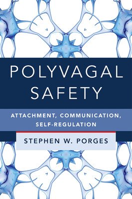 Polyvagal Safety: Attachment, Communication, Self-Regulation (Porges Stephen W.)(Pevná vazba)