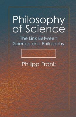 Philosophy of Science: The Link Between Science and Philosophy (Frank Philipp)(Paperback)