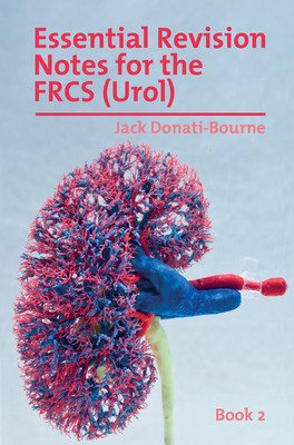 Essential Revision Notes for FRCS (Urol) - Book 2: The essential revision book for candidates preparing for the Intercollegiate FRCS (Urol) examinatio (Donati-Bourne Jack)(Paperback)