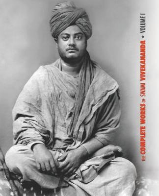 The Complete Works of Swami Vivekananda, Volume 1: Addresses at The Parliament of Religions, Karma-Yoga, Raja-Yoga, Lectures and Discourses (Swami Vivekananda)(Paperback)