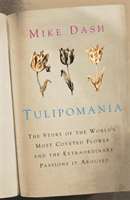 Tulipomania - The Story of the World's Most Coveted Flower and the Extraordinary Passions it Aroused (Dash Mike)(Paperback / softback)
