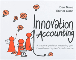 Innovation Accounting: A Practical Guide for Measuring Your Innovation Ecosystem's Performance (Toma Dan)(Paperback)
