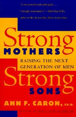 Strong Mothers, Strong Sons: Raising the Next Generation of Men (Caron Ann F.)(Paperback)