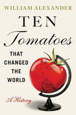 Ten Tomatoes That Changed the World: A History (Alexander William)(Pevná vazba)