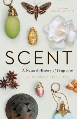 Scent: A Natural History of Fragrance (Pearlstine Elise Vernon)(Pevná vazba)