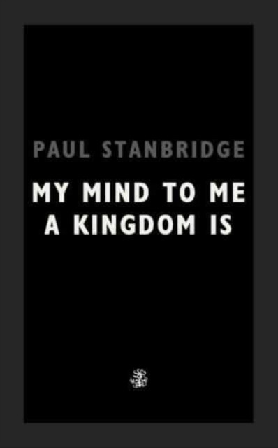 My Mind To Me My Kingdom Is (Stanbridge Paul)(Paperback / softback)