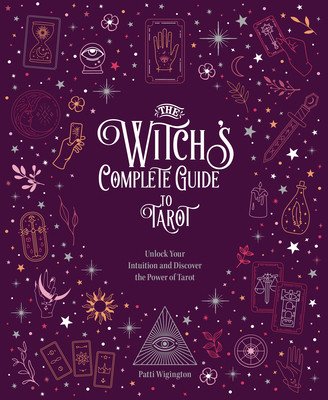 The Witch's Complete Guide to Tarot: Unlock Your Intuition and Discover the Power of Tarot (Patti Wigington)(Pevná vazba)