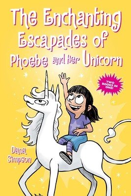 The Enchanting Escapades of Phoebe and Her Unicorn: Two Books in One! (Simpson Dana)(Paperback)