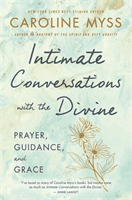 Intimate Conversations with the Divine - Prayer, Guidance and Grace (Myss Caroline)(Paperback / softback)