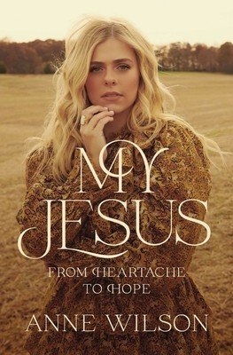 My Jesus: From Heartache to Hope (Wilson Anne)(Paperback)