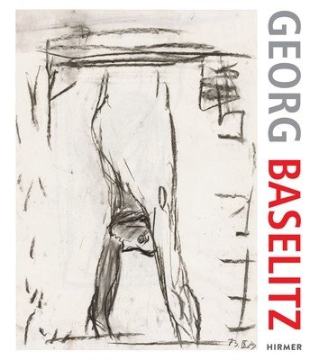 Georg Baselitz. 100 Drawings: From the Beginning Until the Present (Bailey Colin B.)(Pevná vazba)