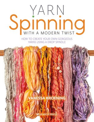 Yarn Spinning with a Modern Twist: How to Create Your Own Gorgeous Yarns Using a Drop Spindle (Kroening Vanessa)(Paperback)