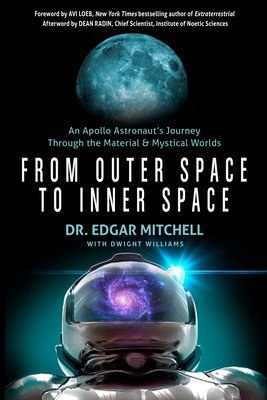 From Outer Space to Inner Space: An Apollo Astronaut's Journey Through the Material and Mystical Worlds (Mitchell Edgar)(Paperback)