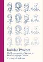 Invisible Presence: The Representation of Women in French-Language Comics (MacLeod Catriona)(Paperback)