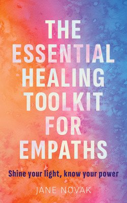 How to Be Highly Sensitive and Empowered: A Revolutionary Healing Guide for Empaths (Novak Jane)(Paperback)