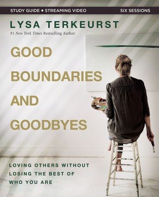 Good Boundaries and Goodbyes Bible Study Guide Plus Streaming Video: Loving Others Without Losing the Best of Who You Are (TerKeurst Lysa)(Paperback)